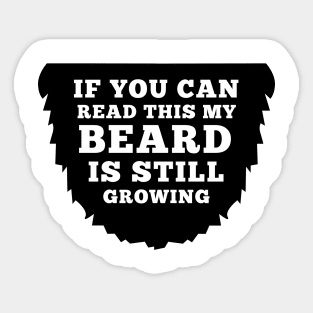 If You Can Read This My Beard Is Still Growing Sticker